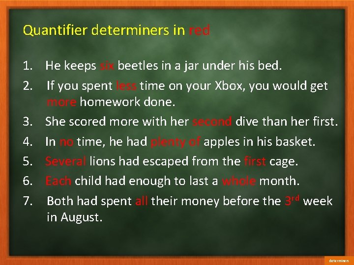 Quantifier determiners in red 1. He keeps six beetles in a jar under his