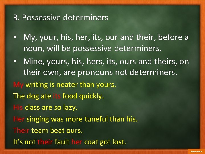 3. Possessive determiners • My, your, his, her, its, our and their, before a