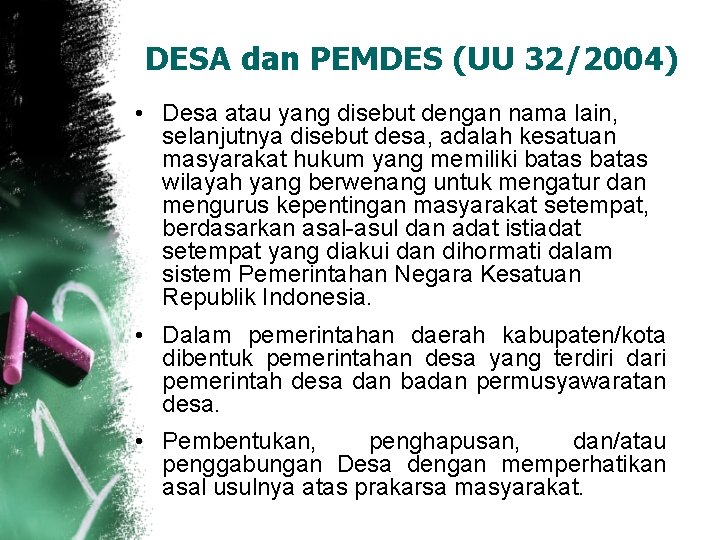 DESA dan PEMDES (UU 32/2004) • Desa atau yang disebut dengan nama lain, selanjutnya