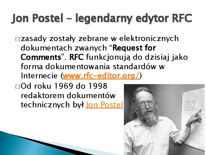 Jon Postel – legendarny edytor RFC � zasady zostały zebrane w elektronicznych dokumentach zwanych