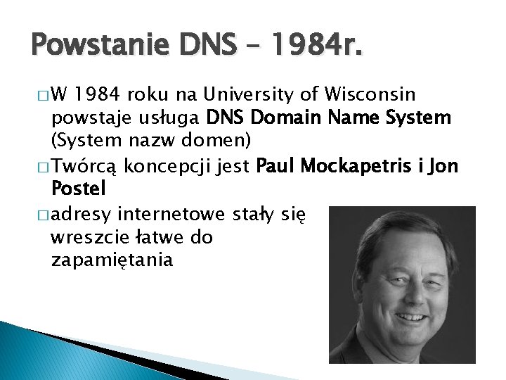 Powstanie DNS – 1984 r. �W 1984 roku na University of Wisconsin powstaje usługa