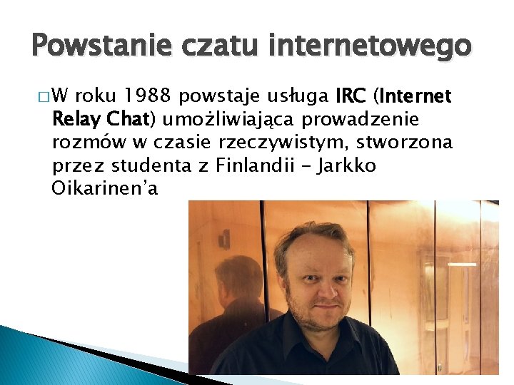 Powstanie czatu internetowego �W roku 1988 powstaje usługa IRC (Internet Relay Chat) umożliwiająca prowadzenie