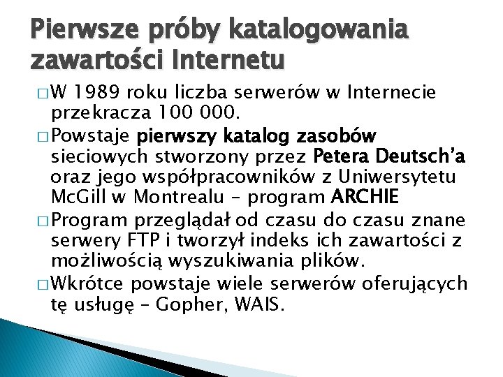 Pierwsze próby katalogowania zawartości Internetu �W 1989 roku liczba serwerów w Internecie przekracza 100