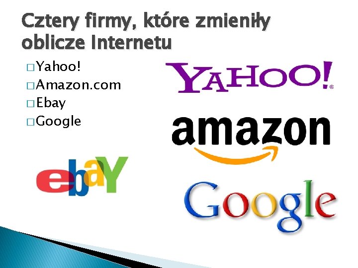 Cztery firmy, które zmieniły oblicze Internetu � Yahoo! � Amazon. com � Ebay �