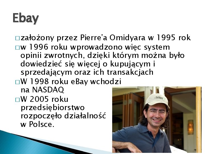 Ebay � założony przez Pierre'a Omidyara w 1995 rok � w 1996 roku wprowadzono