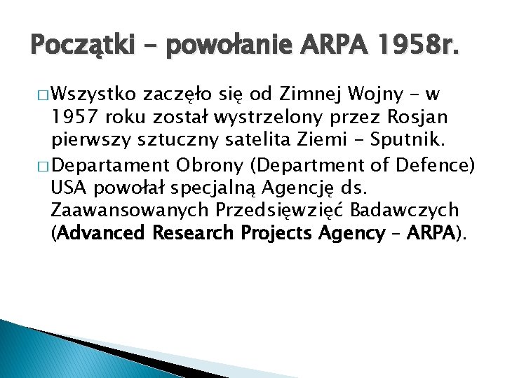 Początki – powołanie ARPA 1958 r. � Wszystko zaczęło się od Zimnej Wojny -