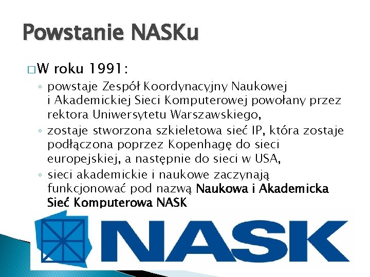 Powstanie NASKu �W roku 1991: ◦ powstaje Zespół Koordynacyjny Naukowej i Akademickiej Sieci Komputerowej