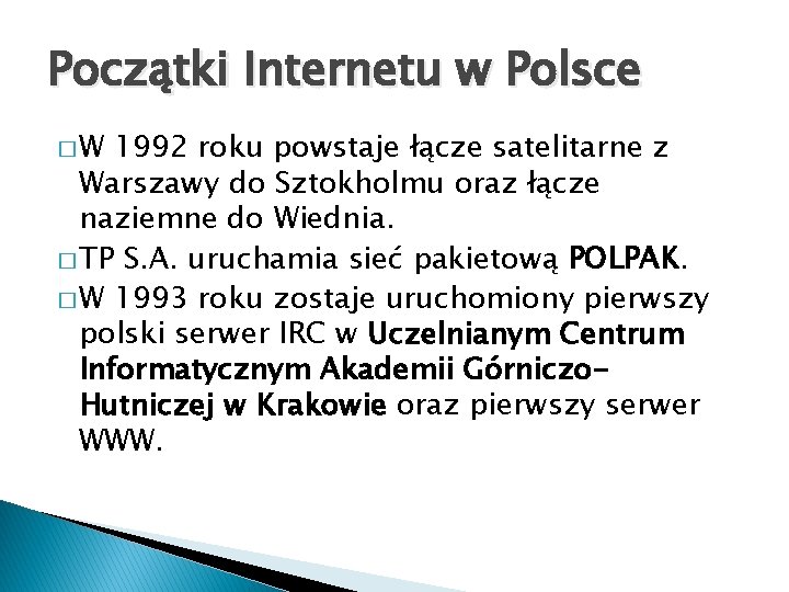 Początki Internetu w Polsce �W 1992 roku powstaje łącze satelitarne z Warszawy do Sztokholmu