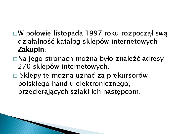 �W połowie listopada 1997 roku rozpoczął swą działalność katalog sklepów internetowych Zakupin. � Na