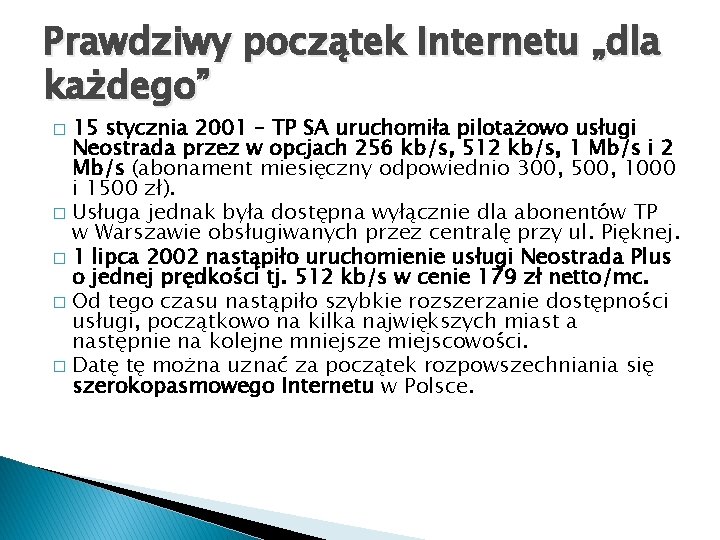 Prawdziwy początek Internetu „dla każdego” 15 stycznia 2001 – TP SA uruchomiła pilotażowo usługi