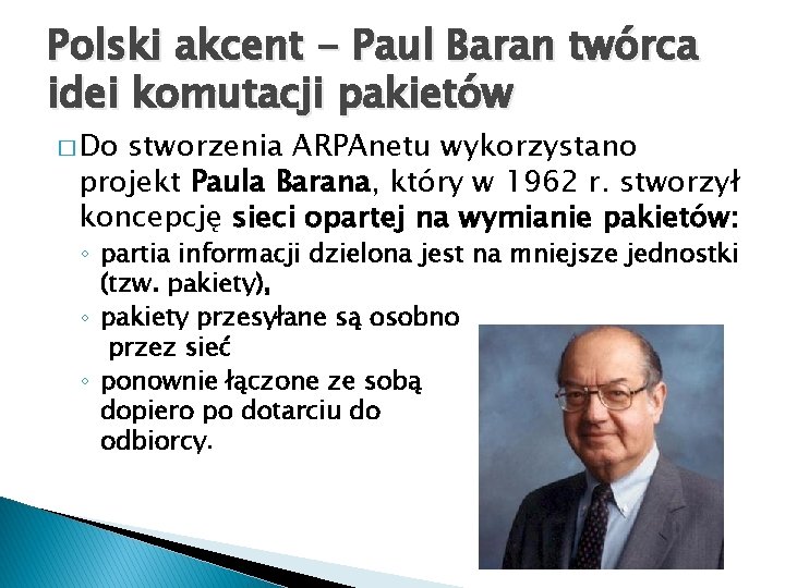 Polski akcent - Paul Baran twórca idei komutacji pakietów � Do stworzenia ARPAnetu wykorzystano