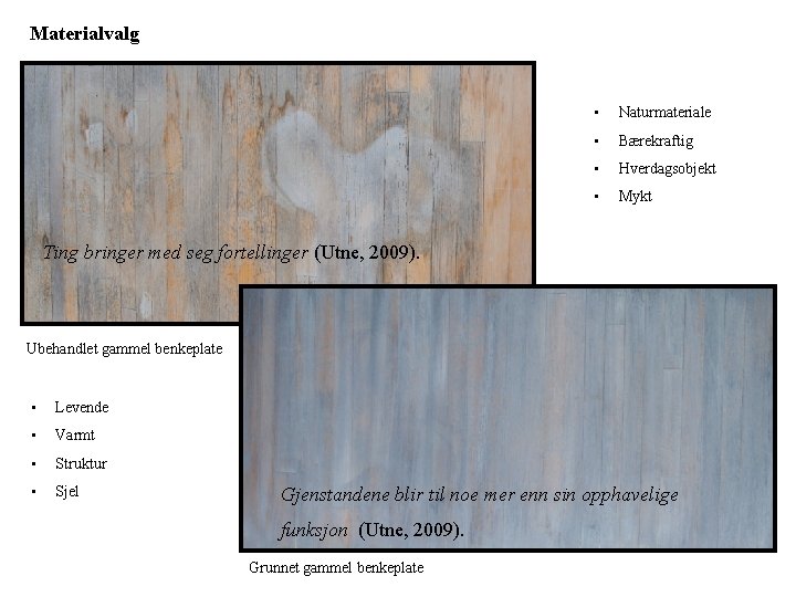 Materialvalg • Naturmateriale • Bærekraftig • Hverdagsobjekt • Mykt Ting bringer med seg fortellinger