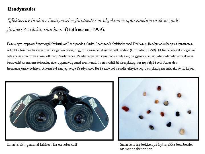 Readymades Effekten av bruk av Readymades forutsetter at objektenes opprinnelige bruk er godt forankret