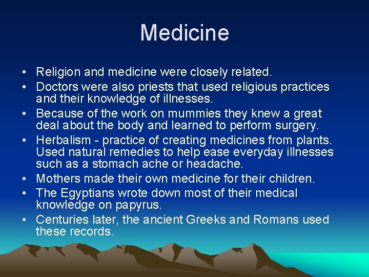 Medicine • Religion and medicine were closely related. • Doctors were also priests that