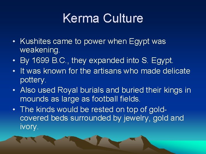 Kerma Culture • Kushites came to power when Egypt was weakening. • By 1699