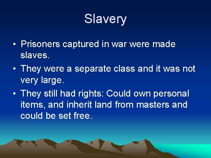 Slavery • Prisoners captured in war were made slaves. • They were a separate