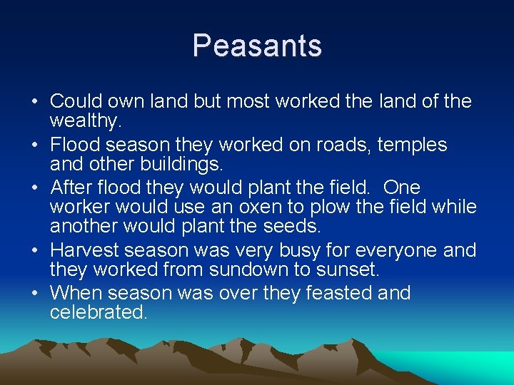 Peasants • Could own land but most worked the land of the wealthy. •