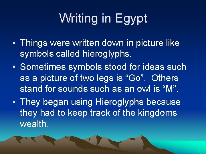 Writing in Egypt • Things were written down in picture like symbols called hieroglyphs.