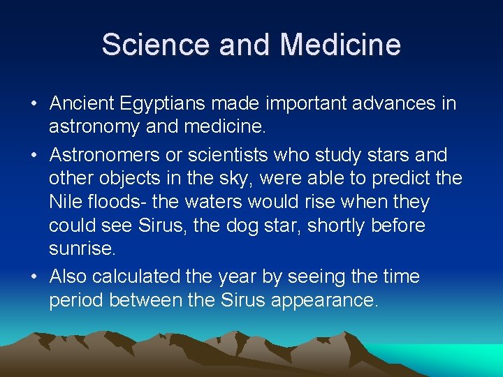 Science and Medicine • Ancient Egyptians made important advances in astronomy and medicine. •