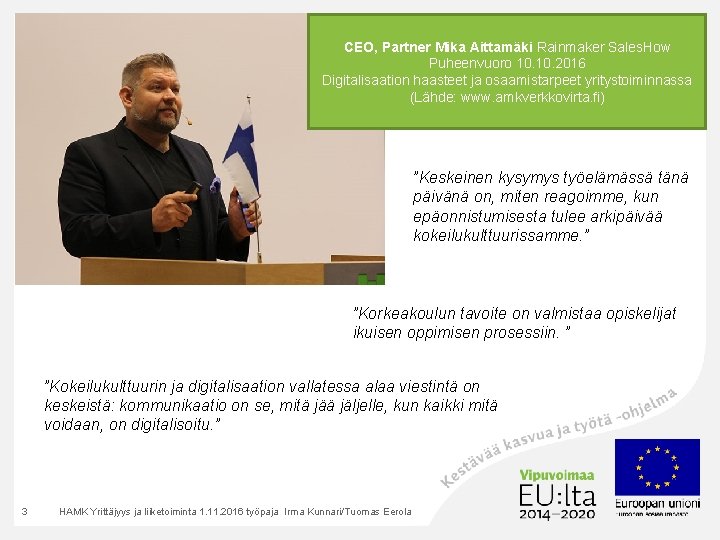 … CEO, Partner Mika Aittamäki Rainmaker Sales. How Puheenvuoro 10. 2016 Digitalisaation haasteet ja … CEO, Partner Mika Aittamäki Rainmaker Sales. How Puheenvuoro 10. 2016 Digitalisaation haasteet ja