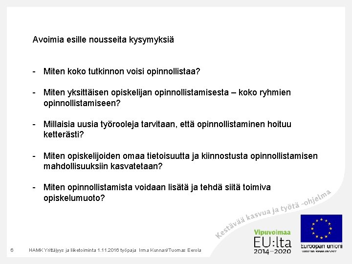 Avoimia esille nousseita kysymyksiä - Miten koko tutkinnon voisi opinnollistaa? - Miten yksittäisen opiskelijan Avoimia esille nousseita kysymyksiä - Miten koko tutkinnon voisi opinnollistaa? - Miten yksittäisen opiskelijan