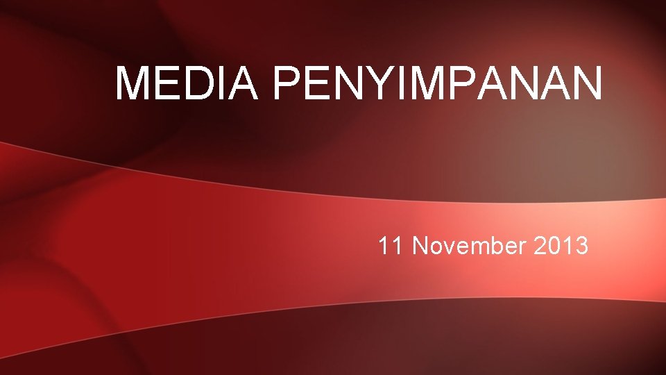 MEDIA PENYIMPANAN 11 November 2013 