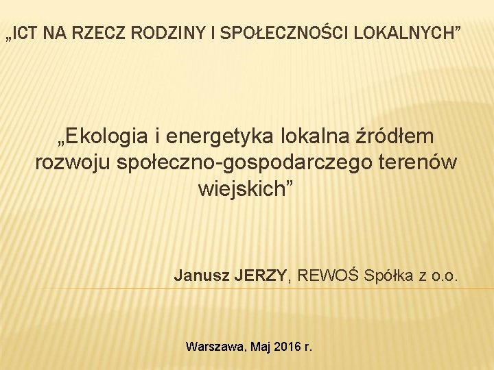 „ICT NA RZECZ RODZINY I SPOŁECZNOŚCI LOKALNYCH” „Ekologia i energetyka lokalna źródłem rozwoju społeczno-gospodarczego