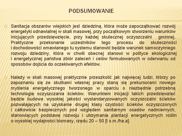 PODSUMOWANIE � Sanitacja obszarów wiejskich jest dziedziną, która może zapoczątkować rozwój energetyki odnawialnej w