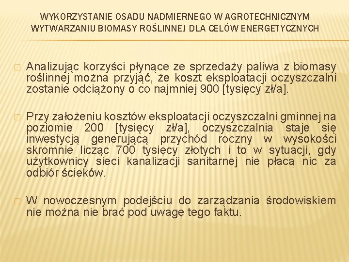 WYKORZYSTANIE OSADU NADMIERNEGO W AGROTECHNICZNYM WYTWARZANIU BIOMASY ROŚLINNEJ DLA CELÓW ENERGETYCZNYCH � Analizując korzyści