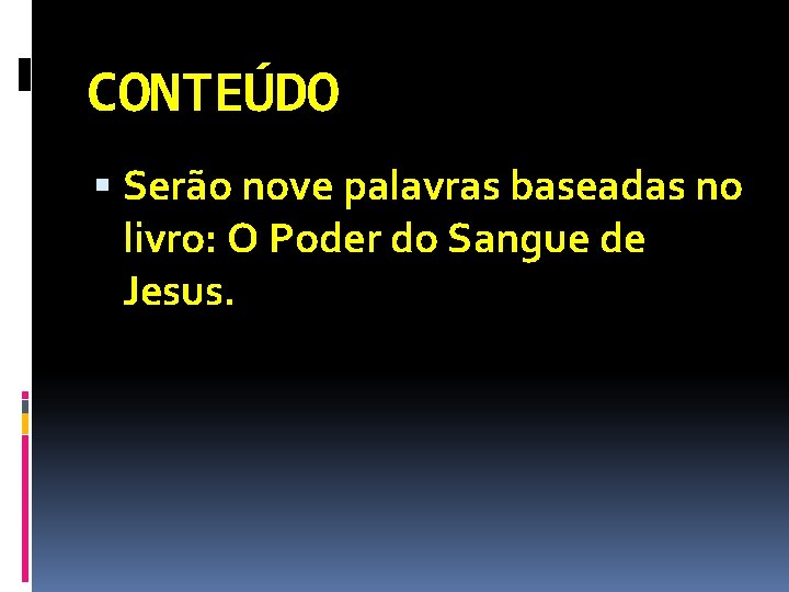 CONTEÚDO Serão nove palavras baseadas no livro: O Poder do Sangue de Jesus. 