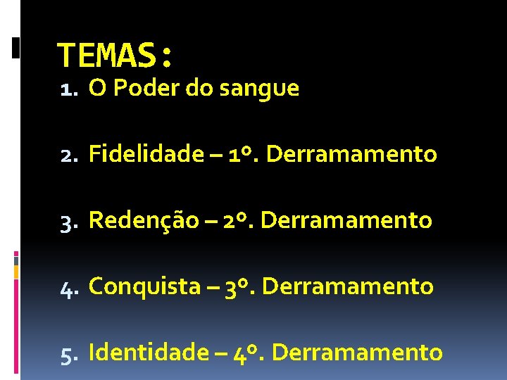 TEMAS: 1. O Poder do sangue 2. Fidelidade – 1º. Derramamento 3. Redenção –