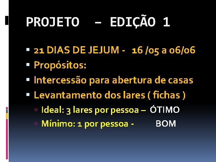 PROJETO – EDIÇÃO 1 21 DIAS DE JEJUM - 16 /05 a 06/06 Propósitos: