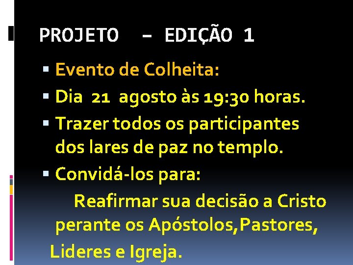 PROJETO – EDIÇÃO 1 Evento de Colheita: Dia 21 agosto às 19: 30 horas.
