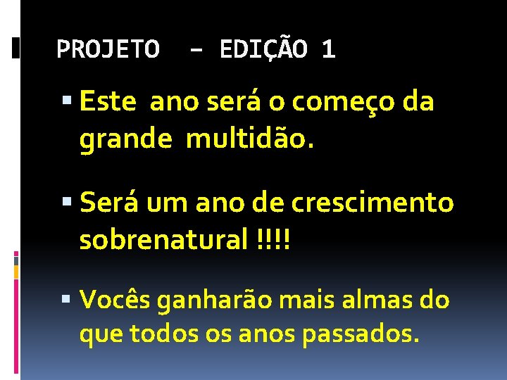 PROJETO – EDIÇÃO 1 Este ano será o começo da grande multidão. Será um