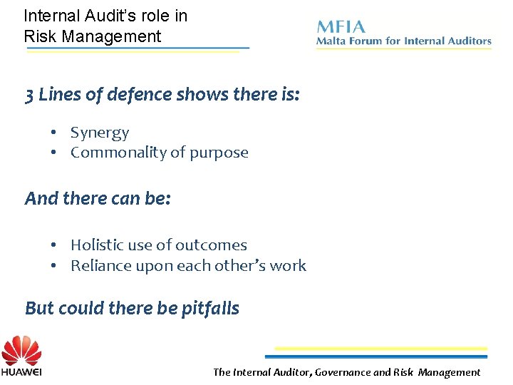 Internal Audit’s role in Risk Management 3 Lines of defence shows there is: •