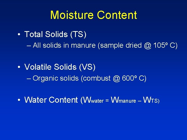 Moisture Content • Total Solids (TS) – All solids in manure (sample dried @