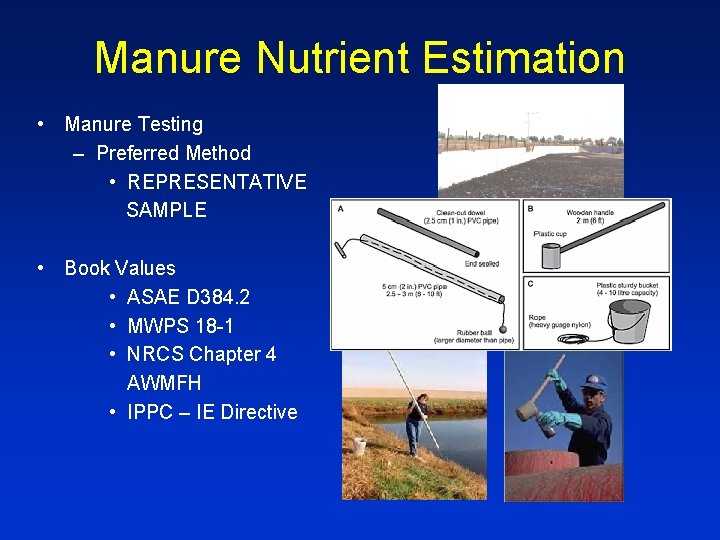 Manure Nutrient Estimation • Manure Testing – Preferred Method • REPRESENTATIVE SAMPLE • Book