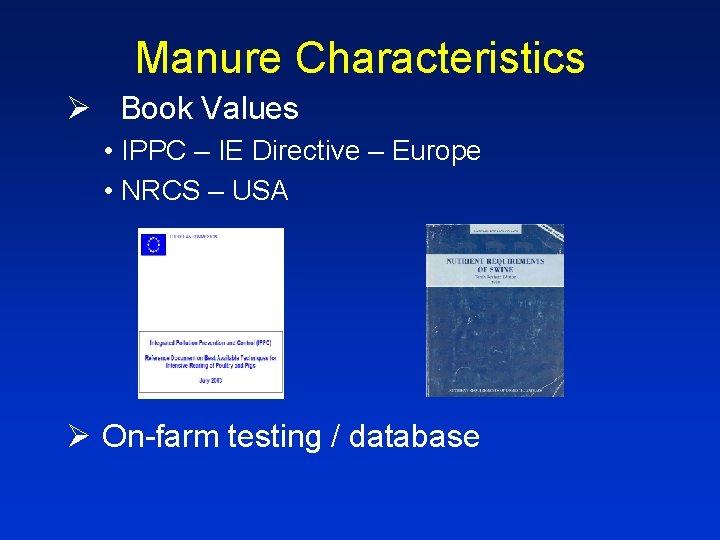 Manure Characteristics Ø Book Values • IPPC – IE Directive – Europe • NRCS