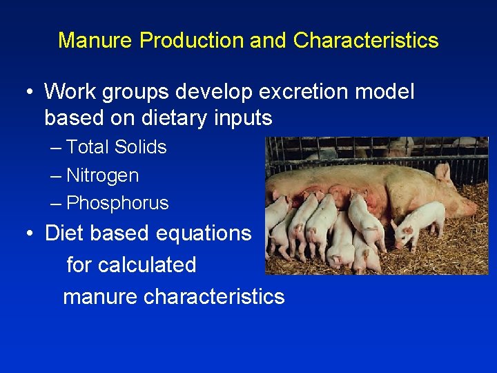 Manure Production and Characteristics • Work groups develop excretion model based on dietary inputs