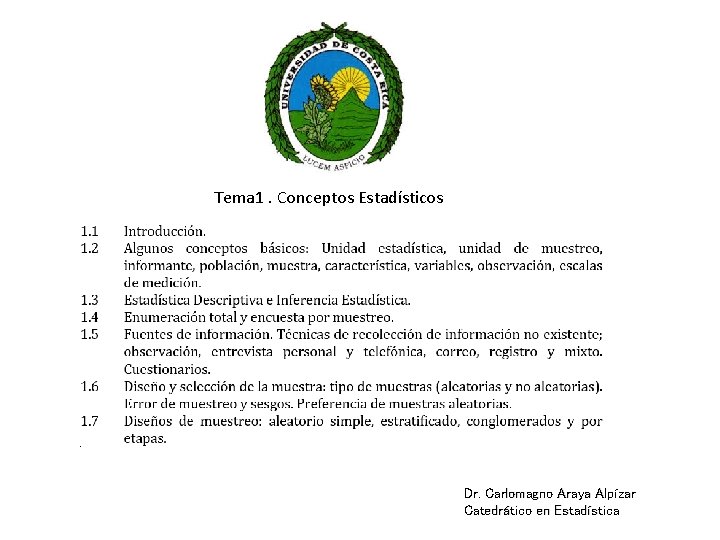 Tema 1. Conceptos Estadísticos Dr. Carlomagno Araya Alpízar Catedrático en Estadística 