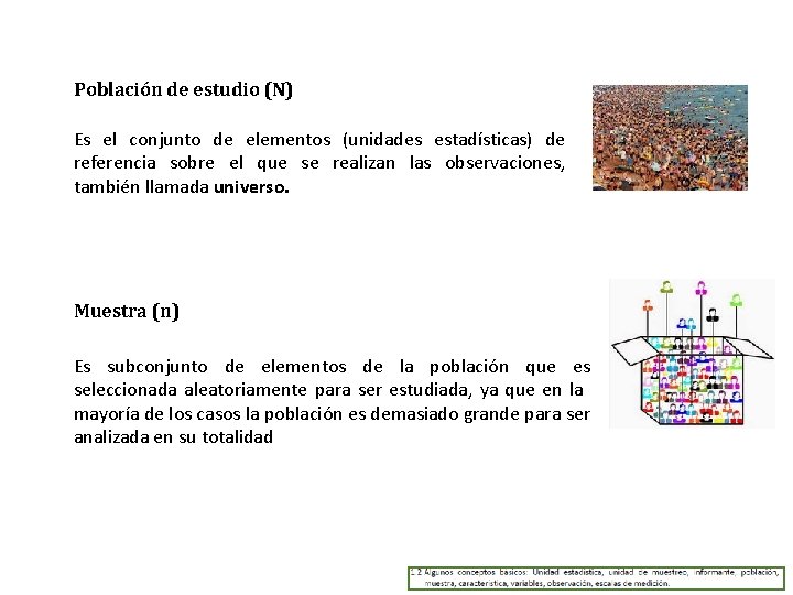 Población de estudio (N) Es el conjunto de elementos (unidades estadísticas) de referencia sobre