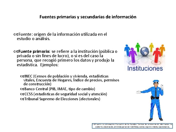 Fuentes primarias y secundarias de información Fuente: origen de la información utilizada en el