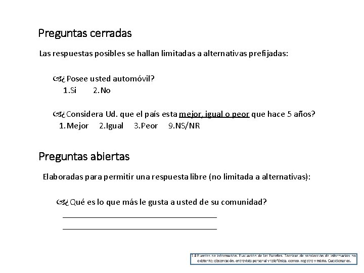 Preguntas cerradas Las respuestas posibles se hallan limitadas a alternativas prefijadas: ¿Posee usted automóvil?