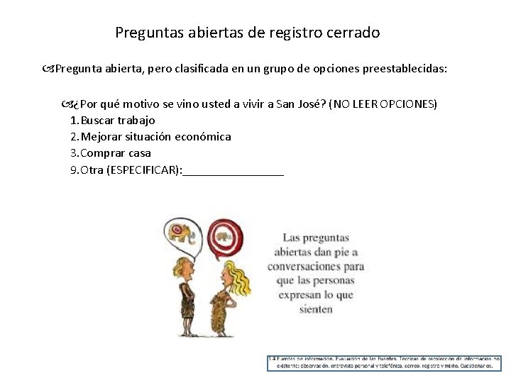 Preguntas abiertas de registro cerrado Pregunta abierta, pero clasificada en un grupo de opciones