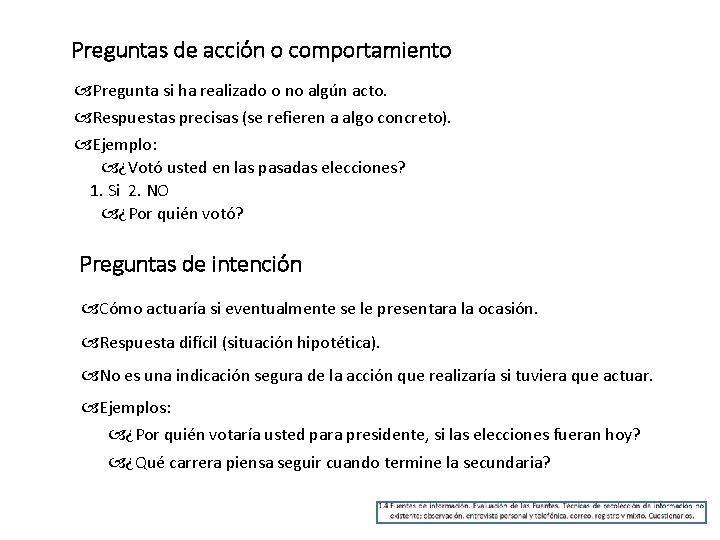 Preguntas de acción o comportamiento Pregunta si ha realizado o no algún acto. Respuestas