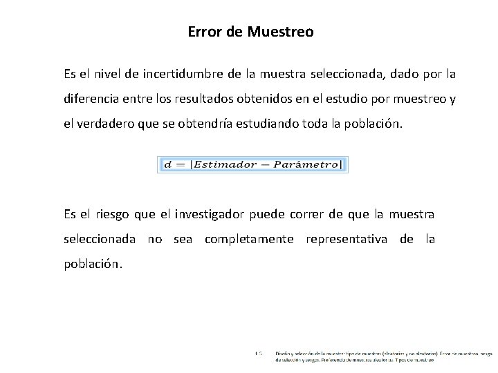 Error de Muestreo Es el nivel de incertidumbre de la muestra seleccionada, dado por