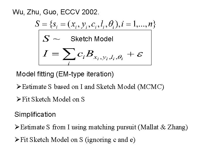 Wu, Zhu, Guo, ECCV 2002. Sketch Model fitting (EM-type iteration) ØEstimate S based on
