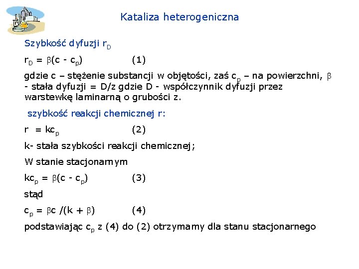 Kataliza heterogeniczna Szybkość dyfuzji r. D = (c - cp) (1) gdzie c – Kataliza heterogeniczna Szybkość dyfuzji r. D = (c - cp) (1) gdzie c –
