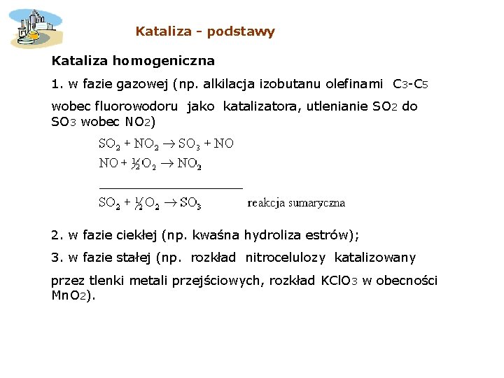 Kataliza - podstawy Kataliza homogeniczna 1. w fazie gazowej (np. alkilacja izobutanu olefinami C Kataliza - podstawy Kataliza homogeniczna 1. w fazie gazowej (np. alkilacja izobutanu olefinami C