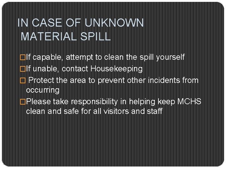 IN CASE OF UNKNOWN MATERIAL SPILL �If capable, attempt to clean the spill yourself